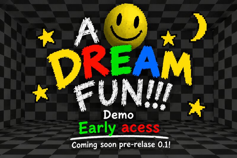 A DREAM FUN! EARLY ACESS DEMO! preview